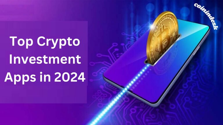 Top Crypto Investment Apps in 2024 By Coinindesk