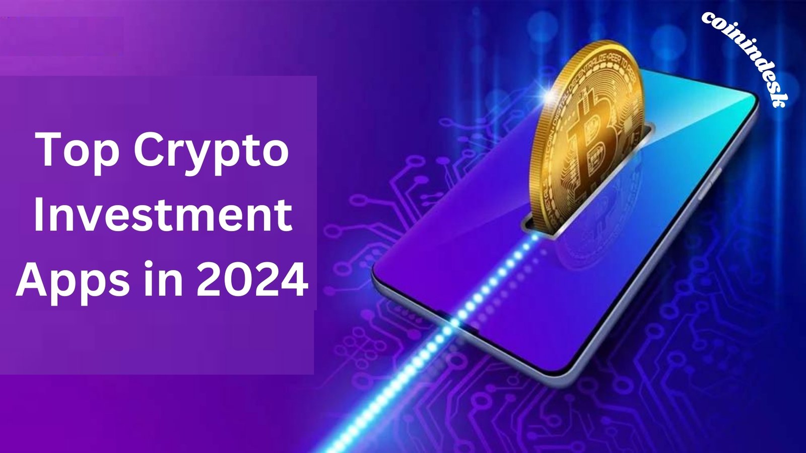 Top Crypto Investment Apps in 2024 By Coinindesk