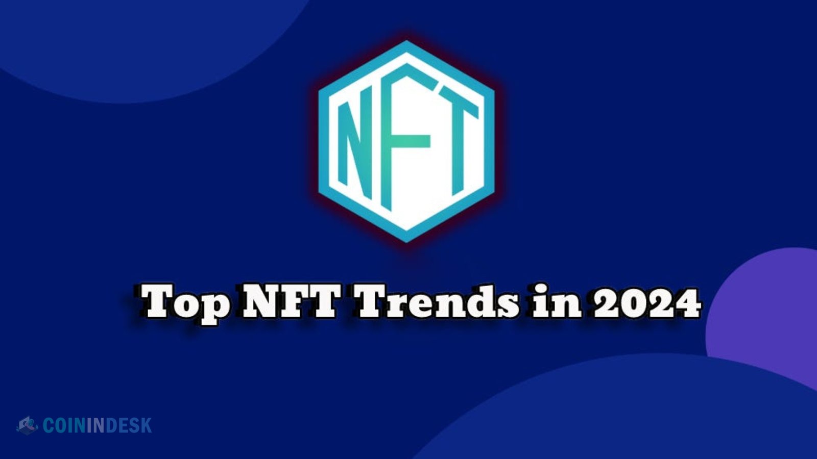 5 Top NFT Trends in 2024 By Coinindesk